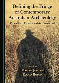 Defining the Fringe of Contemporary Australian Archaeology : Pyramidiots, Paranoia and the Paranormal