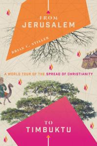 From Jerusalem to Timbuktu : A World Tour of the Spread of Christianity