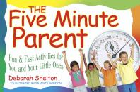 The Five Minute Parent : Fun & Fast Activities for You and Your Little Ones