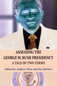 Assessing the George W. Bush Presidency : A Tale of Two Terms