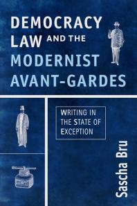 Democracy, Law and the Modernist Avant-Gardes : Writing in the State of Exception
