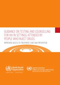 Guidance on Testing and Counselling for HIV in Settings Attended by People Who Inject Drugs : Improving Access to Treatment Care and Prevention
