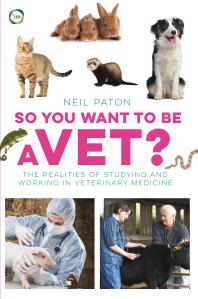 So You Want to Be a Vet? : The Realities of Studying and Working in Veterinary Medicine