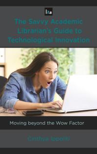 The Savvy Academic Librarian's Guide to Technological Innovation : Moving Beyond the Wow Factor