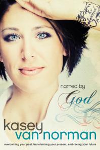 Named by God : Overcoming Your Past, Transforming Your Present, Embracing Your Future