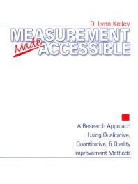 Measurement Made Accessible : A Research Approach Using Qualitative, Quantitative and Quality Improvement Methods