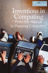 Inventions in Computing : From the Abacus to Personal Computers