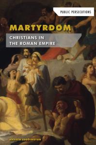 Martyrdom: Christians in the Roman Empire