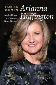 Arianna Huffington : Media Mogul and Internet News Pioneer