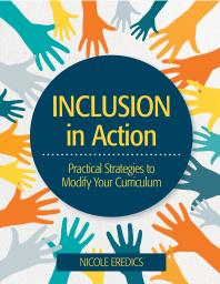 Inclusion in Action : Practical Strategies to Modify Your Curriculum