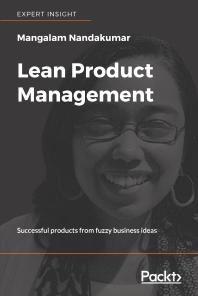 Lean Product Management : Successful Products from Fuzzy Business Ideas