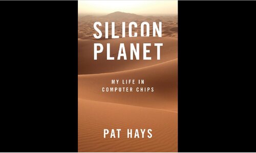 Silicon Planet: My Life in Computer Chips
