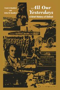 All Our Yesterdays : A Brief History of Detroit