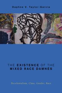 The Existence of the Mixed Race Damnés : Decolonialism, Class, Gender, Race