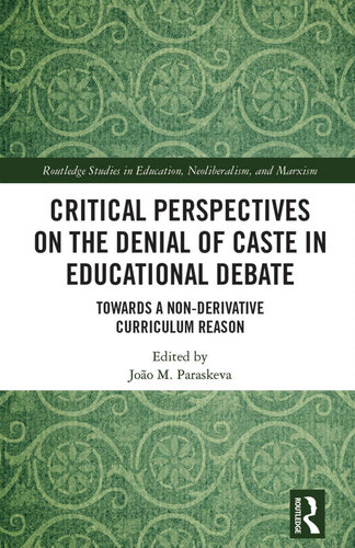 Critical Perspectives on the Denial of Caste in Educational Debate (Routledge Studies in Education, Neoliberalism, and Marxism)
