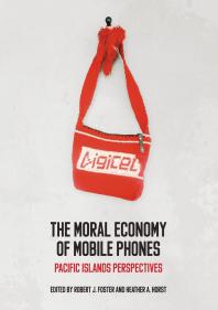 The Moral Economy of Mobile Phones : Pacific Islands Perspectives