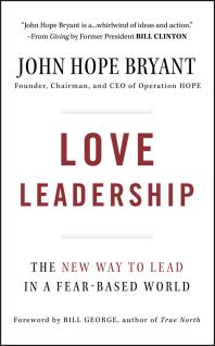 Love Leadership : The New Way to Lead in a Fear-Based World