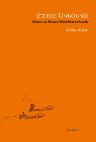 Ethics Unbound : Chinese and Western Perspectives on Morality