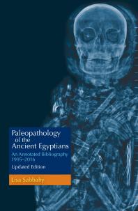 Paleopathology of the Ancient Egyptians : An Annotated Bibliography 1995–2016 Updated Edition