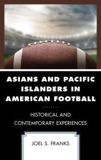 Asians and Pacific Islanders in American Football : Historical and Contemporary Experiences