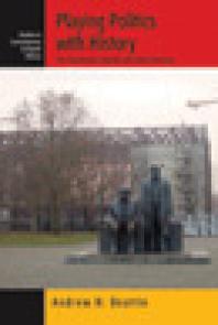 Playing Politics with History : The Bundestag Inquiries into East Germany