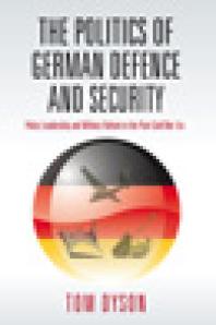The Politics of German Defence and Security : Policy Leadership and Military Reform in the Post-Cold War Era