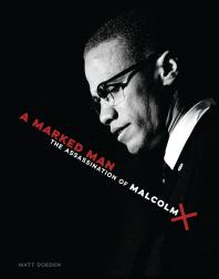 A Marked Man : The Assassination of Malcolm X