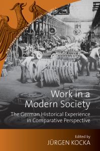 Work in a Modern Society : The German Historical Experience in Comparative Perspective