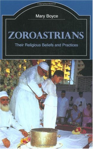 Zoroastrians: Their Religious Beliefs and Practices
