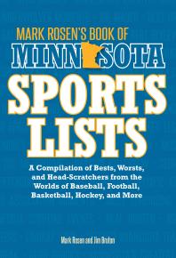 Mark Rosen's Book of Minnesota Sports Lists : A Compilation of Bests, Worsts, and Head-Scratchers from the Worlds of Baseball, Football, Hockey, Basketball, Fishing, Curling, and More