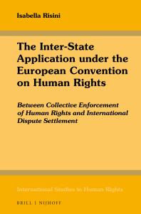The Inter-State Application under the European Convention on Human Rights : Between Collective Enforcement of Human Rights and International Dispute Settlement