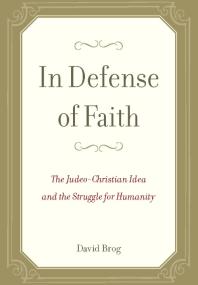 In Defense of Faith : The Judeo-Christian Idea and the Struggle for Humanity