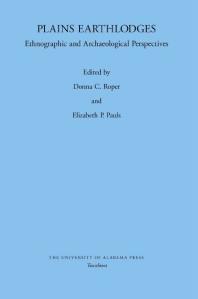 Plains Earthlodges : Ethnographic and Archaeological Perspectives