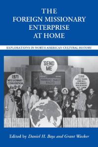 The Foreign Missionary Enterprise at Home : Explorations in North American Cultural History