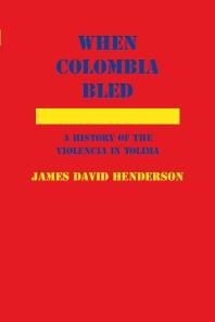 When Colombia Bled : A History of the Violencia in Tolima