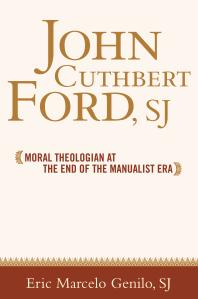 John Cuthbert Ford, SJ : Moral Theologian at the End of the Manualist Era