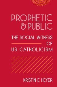 Prophetic and Public : The Social Witness of U. S. Catholicism