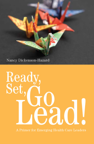Ready, Set, Go Lead!: A Primer for Emerging Health Care Leaders