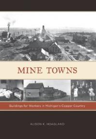 Mine Towns : Buildings for Workers in Michigan's Copper Country