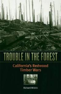 Trouble in the Forest : Californias Redwood Timber Wars