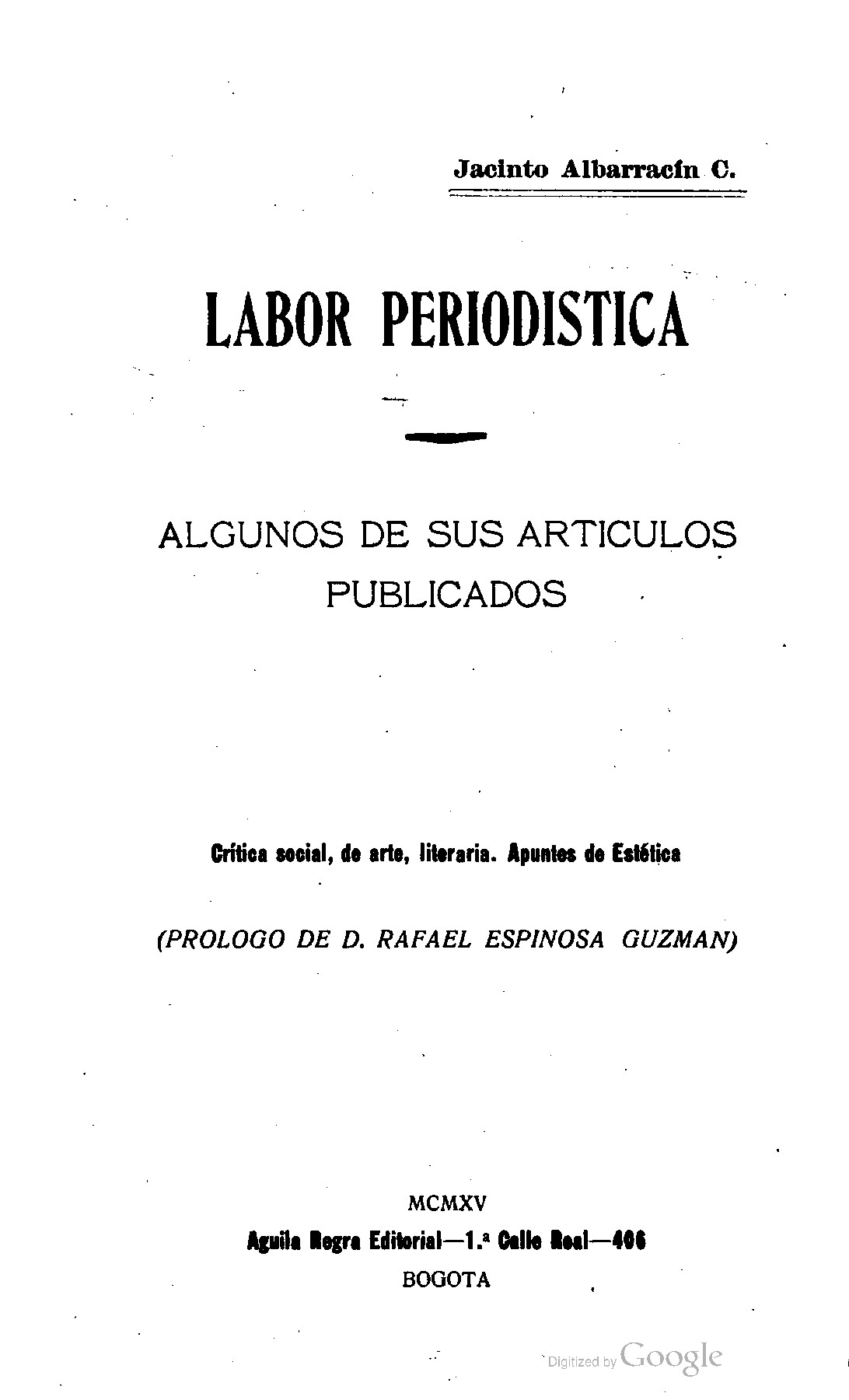 Labor periodistica: algunos de sus articulos publicados. Critica social, de arte, literaria. Apuntos de Estética