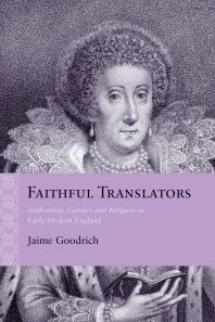 Faithful Translators : Authorship, Gender, and Religion in Early Modern England