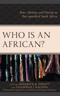 Who Is an African? : Race, Identity, and Destiny in Post-Apartheid South Africa