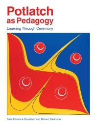 Potlatch As Pedagogy : Learning Through Ceremony