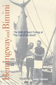Hemingway and Bimini : The Birth of Sport Fishing at 
