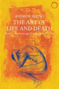 The Art of Life and Death : Radical Aesthetics and Ethnographic Practice