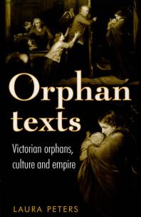 Orphan Texts : Victorians, Orphans, Culture and Empire