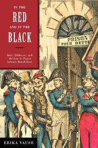 In the Red and in the Black : Debt, Dishonor, and the Law in France between Revolutions