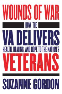 Wounds of War : How the VA Delivers Health, Healing, and Hope to the Nation's Veterans
