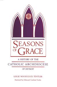 Seasons of Grace : A History of the Catholic Archdiocese of Detroit